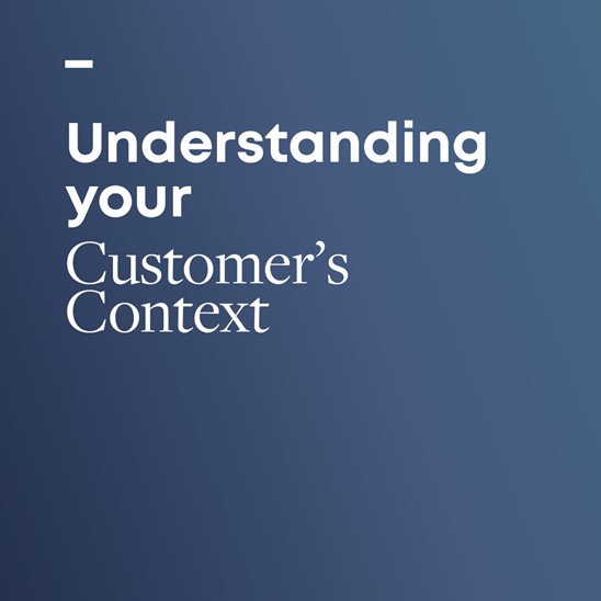 Understanding Your Customer's Context