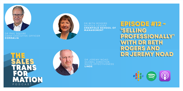 The Sales Transformation Podcast - Ep 12: "Selling Professionally" with Dr Beth Rogers and Dr Jeremy Noad